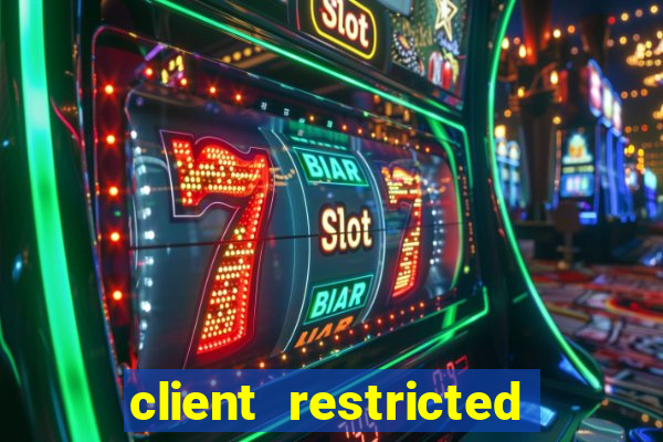 client restricted for action withdraw